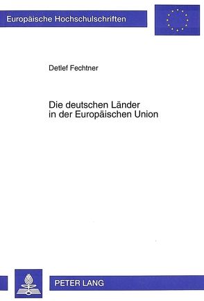 Die deutschen Länder in der Europäischen Union von Fechtner,  Detlef