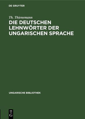 Die deutschen Lehnwörter der ungarischen Sprache von Thienemann,  Th.