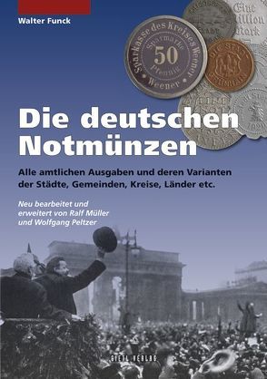 Die deutschen Notmünzen von Funck,  Walter, Müller,  Ralf, Peltzer,  Wolfgang