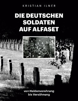 Die deutschen Soldaten auf Alfaset von Ilner,  Kristian