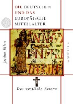 Die Deutschen und das europäische Mittelalter von Ehlers,  Joachim