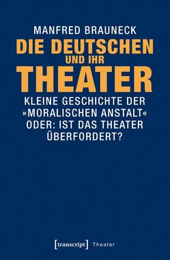 Die Deutschen und ihr Theater von Brauneck,  Manfred