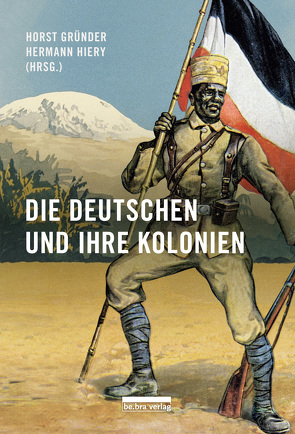 Die Deutschen und ihre Kolonien von Gründer,  Horst, Hiery,  Hermann