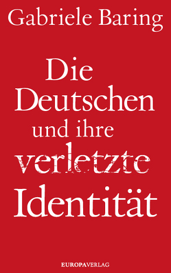 Die Deutschen und ihre verletzte Identität von Baring,  Gabriele