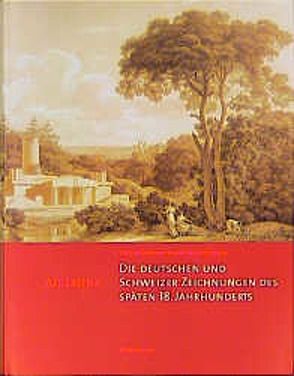 Die deutschen und Schweizer Zeichnungen des späten 18. Jahrhunderts von Gröning,  Maren, Sternath,  Marie L