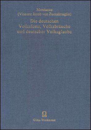 Die deutschen Volksfeste, Volksbräuche und deutscher Volksglaube in Sagen, Märlein und Volksliedern von Montanus