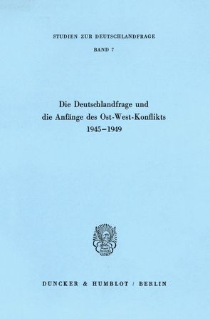 Die Deutschlandfrage und die Anfänge des Ost-West-Konflikts 1945–1949.