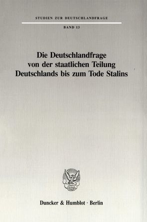 Die Deutschlandfrage von der staatlichen Teilung Deutschlands bis zum Tode Stalins.