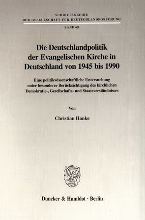 Die Deutschlandpolitik der Evangelischen Kirche in Deutschland von 1945 bis 1990. von Hanke,  Christian