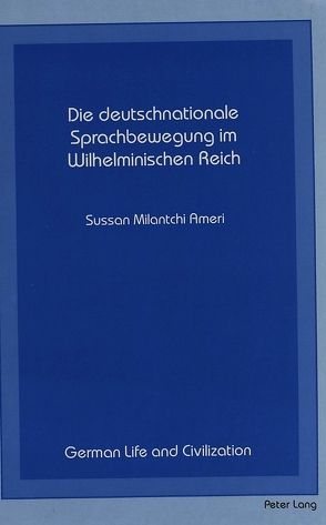 Die deutschnationale Sprachbewegung im Wilhelminischen Reich von Ameri,  Sussan Milantchi
