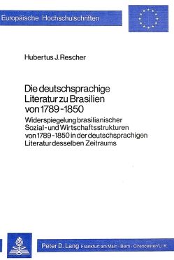 Die deutschsprachige Literatur zu Brasilien von 1789-1850 von Rescher,  Hubertus J