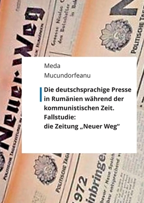 Die deutschsprachige Presse in Rumänien während der kommunistischen Zeit. von Balaban,  Delia Cristina, Mucundorfeanu,  Meda