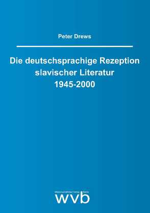 Die deutschsprachige Rezeption slavischer Literatur 1945-2000 von Drews,  Peter