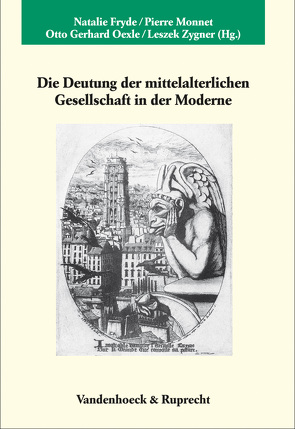 Die Deutung der mittelalterlichen Gesellschaft in der Moderne von Crouch,  David, Escudier,  Alexandre, Fryde,  Natalie, Iwanczak,  Wojciech, Kwiatkowski,  Stefan, Martin,  Hervé, Monnet,  Pierre, Oexle,  Otto Gerhard, Rigby,  Stephen H., Wickham,  Chris, Zygner,  Leszek