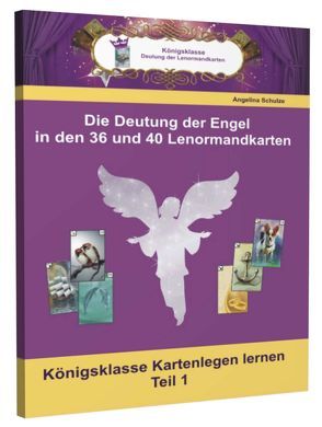 Die Deutungen der Engel in den 36 und 40 Lenormandkarten von Schulze,  Angelina