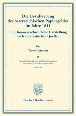 Die Devalvierung des österreichischen Papiergeldes im Jahre 1811. Eine finanzgeschichtliche Darstellung nach archivalischen Quellen. von Diehl,  Karl, Hofmann,  Victor, Palyi,  Melchior, Somary,  Felix