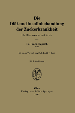 Die Diät- und Insulinbehandlung der Zuckerkrankheit von Depisch,  Franz, Jagiac,  N. v.