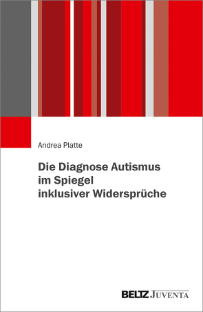 Die Diagnose Autismus im Spiegel inklusiver Widersprüche von Platte,  Andrea