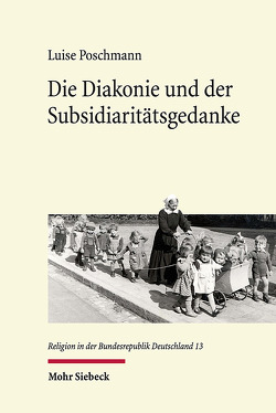Die Diakonie und der Subsidiaritätsgedanke von Poschmann,  Luise