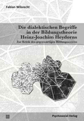 Die dialektischen Begriffe in der Bildungstheorie Heinz-Joachim Heydorns von Wilsrecht,  Fabian