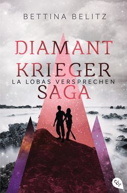 Die Diamantkrieger-Saga – La Lobas Versprechen von Belitz,  Bettina