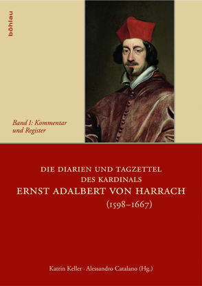 Die Diarien und Tagzettel des Kardinals Ernst Adalbert von Harrach (1598-1667) von Catalano,  Alessandro, Keller,  Katrin
