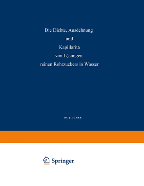 Die Dichte, Ausdehnung und Kapillarität von Lösungen Reinen Rohrzuckers in Wasser von Domke,  Johannes T., Harting,  H., Plato,  Fritz
