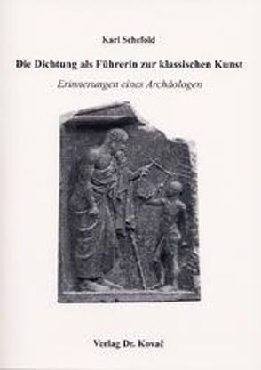 Die Dichtung als Führerin zur klassischen Kunst von Rohde-Liegle,  Martha, Schefold,  Bertram, Schefold,  Dian, Schefold,  Karl, Schefold,  Reimar