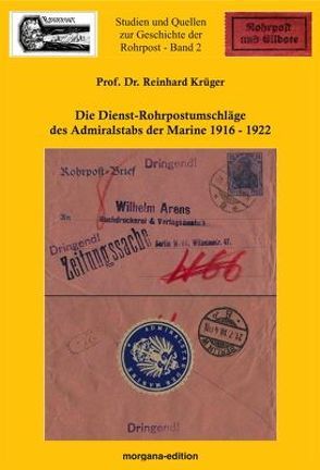Die Dienst-Rohrpostumschläge des Admiralstabs der Marine 1916-1922 von Krüger,  Prof Dr. Reiner
