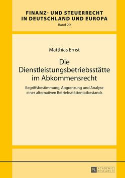 Die Dienstleistungsbetriebsstätte im Abkommensrecht von Ernst,  Matthias
