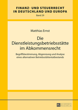 Die Dienstleistungsbetriebsstätte im Abkommensrecht von Ernst,  Matthias