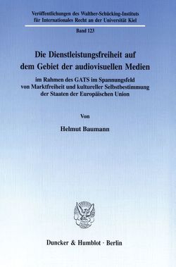 Die Dienstleistungsfreiheit auf dem Gebiet der audiovisuellen Medien von Baumann,  Helmut