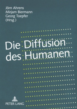 Die Diffusion des Humanen von Ahrens,  Jörn, Biermann,  Mirjam, Toepfer,  Georg