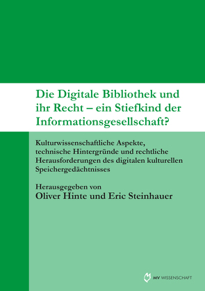 Die Digitale Bibliothek und ihr Recht – ein Stiefkind der Informationsgesellschaft? von Hinte,  Oliver, Steinhauer,  Eric
