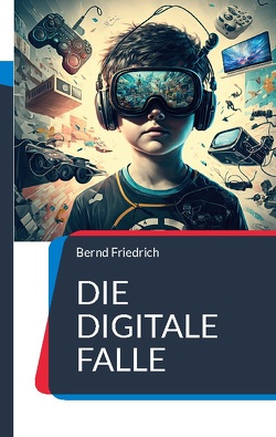 Die digitale Falle von Friedrich,  Bernd