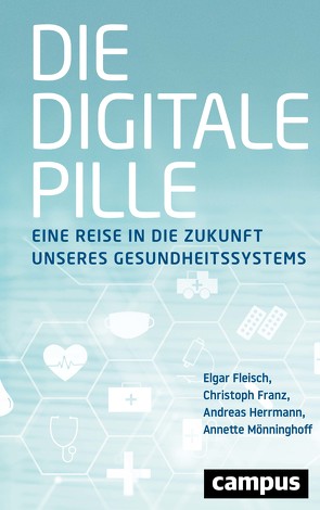 Die digitale Pille von Fleisch,  Elgar, Franz,  Christoph, Herrmann,  Andreas, Mönninghoff,  Annette