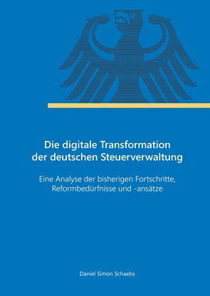 Die digitale Transformation der deutschen Steuerverwaltung von Schaebs,  Daniel Simon