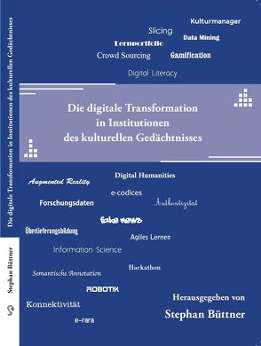 Die digitale Transformation in Institutionen des kulturellen Gedächtnisses von Büttner,  Stephan