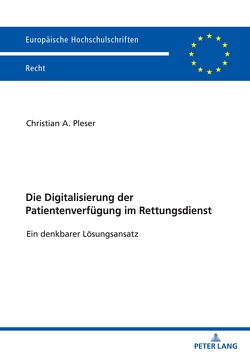 Die Digitalisierung der Patientenverfügung im Rettungsdienst von Pleser,  Christian Alexander