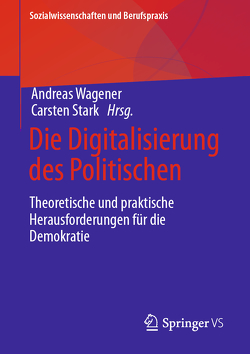 Die Digitalisierung des Politischen von Stark,  Carsten, Wagener,  Andreas