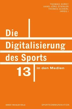 Die Digitalisierung des Sports in den Medien von Horky,  Thomas, Schierl,  Thomas, Stiehler,  Hans-Jörg