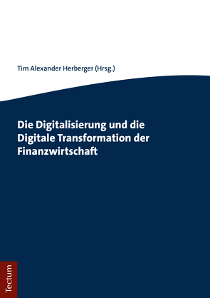 Die Digitalisierung und die Digitale Transformation der Finanzwirtschaft von Herberger,  Tim Alexander