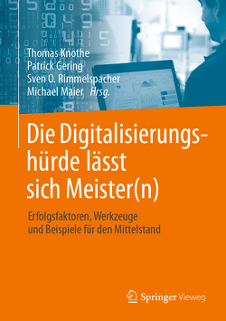 Die Digitalisierungshürde lässt sich Meister(n) von Gering,  Patrick, Knothe,  Thomas, Maier,  Michael, Rimmelspacher,  Sven O.