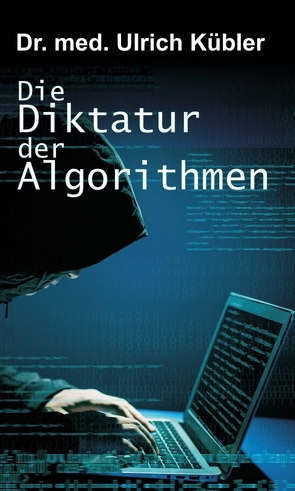 Die Diktatur der Algorithmen von Kübler,  Ulrich