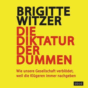 Die Diktatur der Dummen von Witzer,  Brigitte