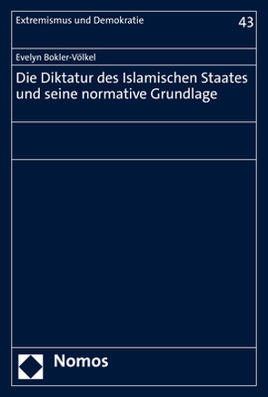 Die Diktatur des Islamischen Staates und seine normative Grundlage von Bokler-Völkel,  Evelyn