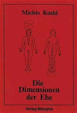 Die Dimensionen der Ehe von Kushi,  Michio, Roth,  Manfred