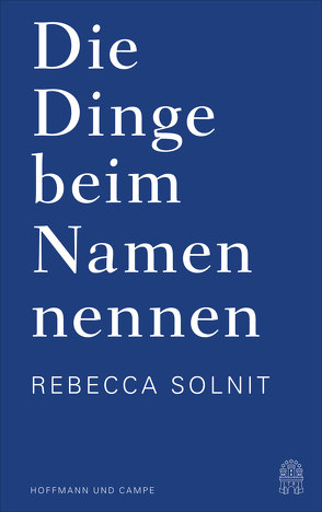 Die Dinge beim Namen nennen von Münch,  Bettina, Riesselmann,  Kirsten, Solnit,  Rebecca