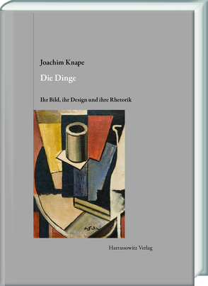 Die Dinge. Ihr Bild, ihr Design und ihre Rhetorik von Knape,  Joachim