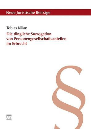 Die dingliche Surrogation von Personengesellschaftsanteilen im Erbrecht von Kilian,  Tobias